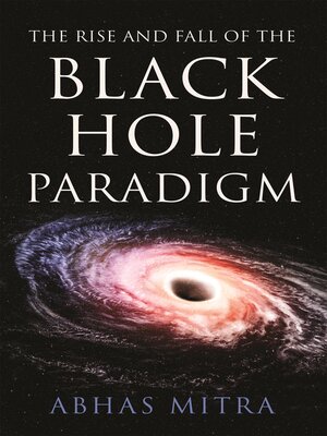 cover image of The Rise and Fall of the Black Hole Paradigm
